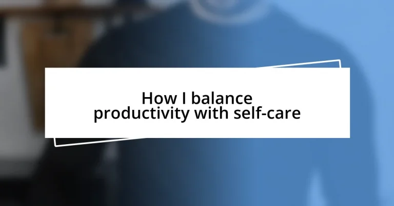 How I balance productivity with self-care