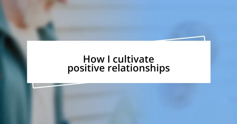 How I cultivate positive relationships