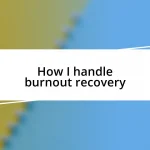 How I handle burnout recovery