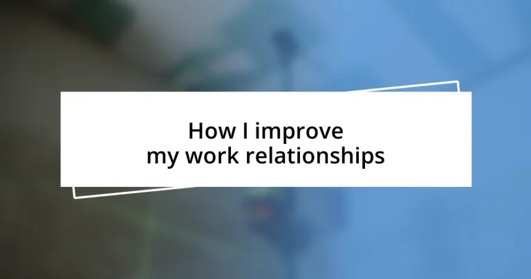 How I improve my work relationships