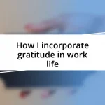 How I incorporate gratitude in work life