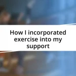 How I incorporated exercise into my support