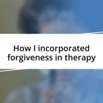 How I incorporated forgiveness in therapy