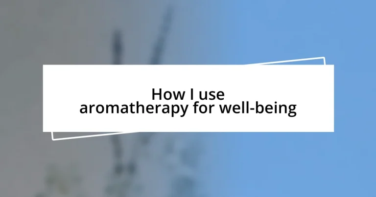 How I use aromatherapy for well-being