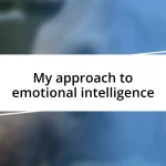 My approach to emotional intelligence