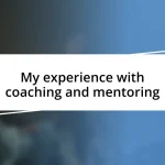 My experience with coaching and mentoring