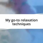 My go-to relaxation techniques