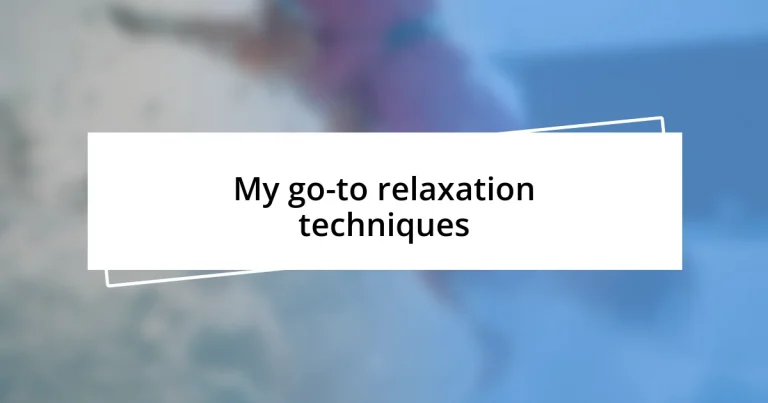 My go-to relaxation techniques