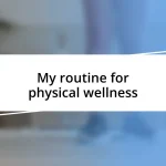 My routine for physical wellness