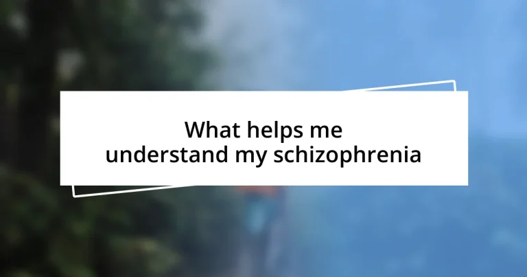 What helps me understand my schizophrenia