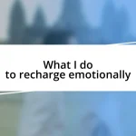 What I do to recharge emotionally