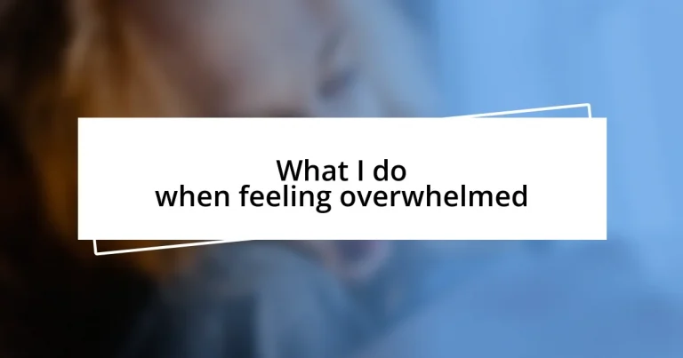 What I do when feeling overwhelmed