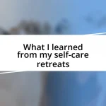 What I learned from my self-care retreats