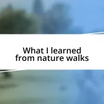 What I learned from nature walks