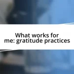 What works for me: gratitude practices