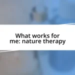 What works for me: nature therapy