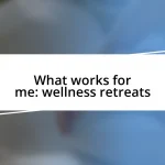 What works for me: wellness retreats