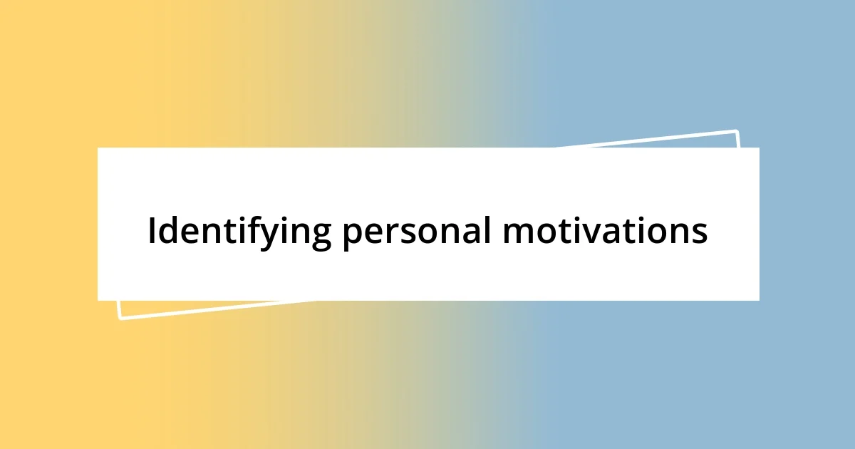 Identifying personal motivations