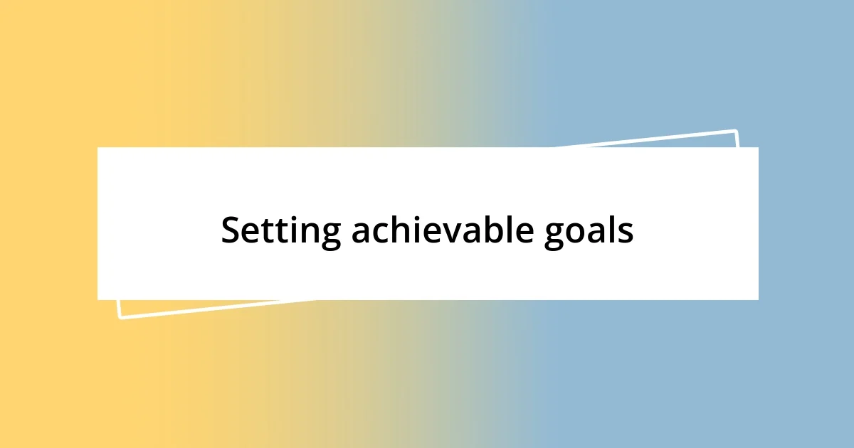 Setting achievable goals