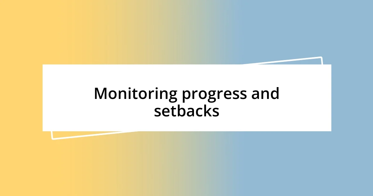 Monitoring progress and setbacks