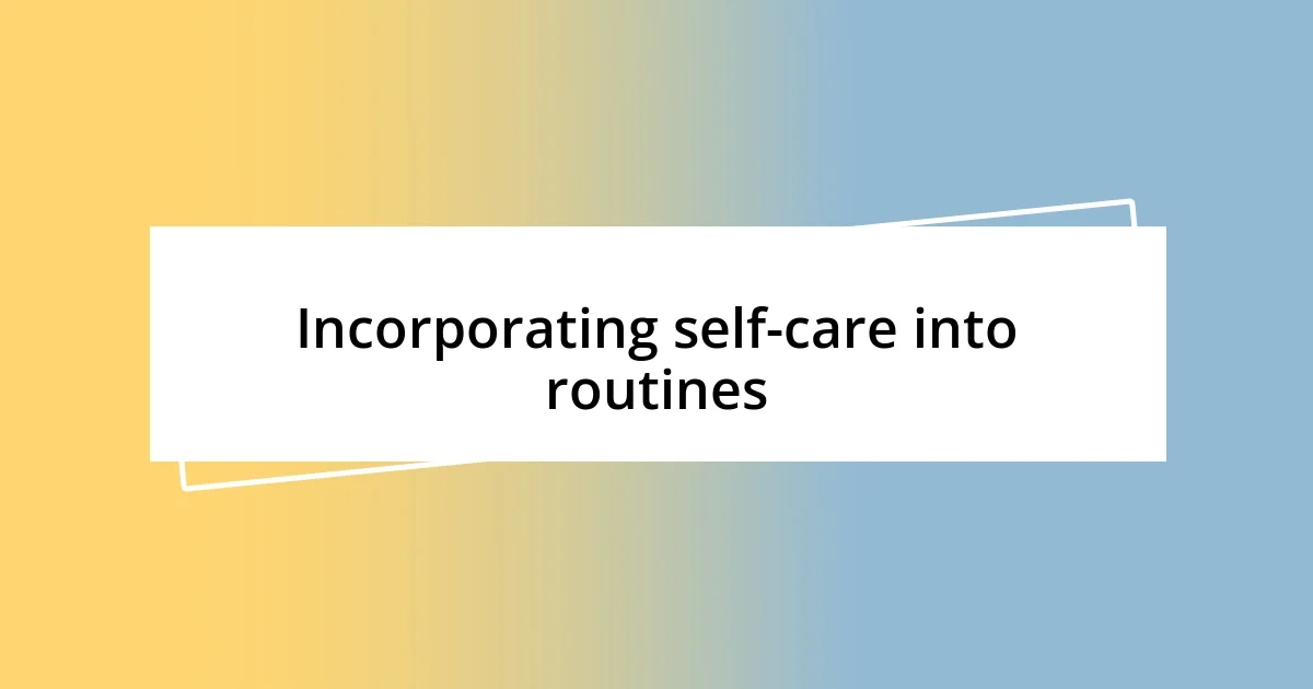 Incorporating self-care into routines