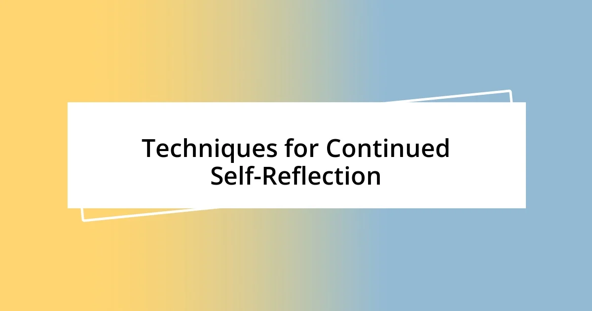 Techniques for Continued Self-Reflection