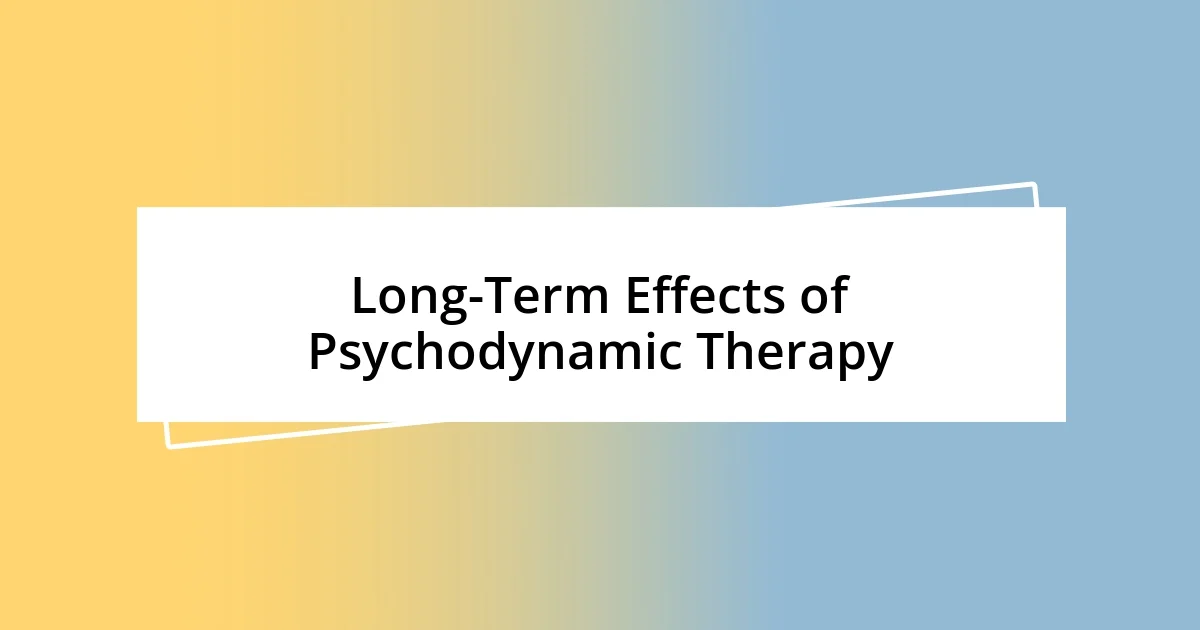 Long-Term Effects of Psychodynamic Therapy