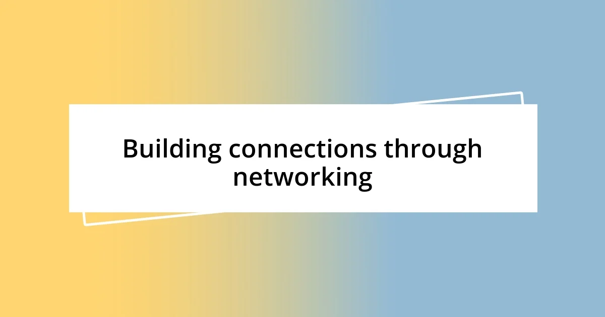 Building connections through networking