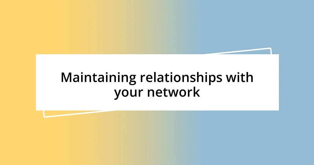 Maintaining relationships with your network