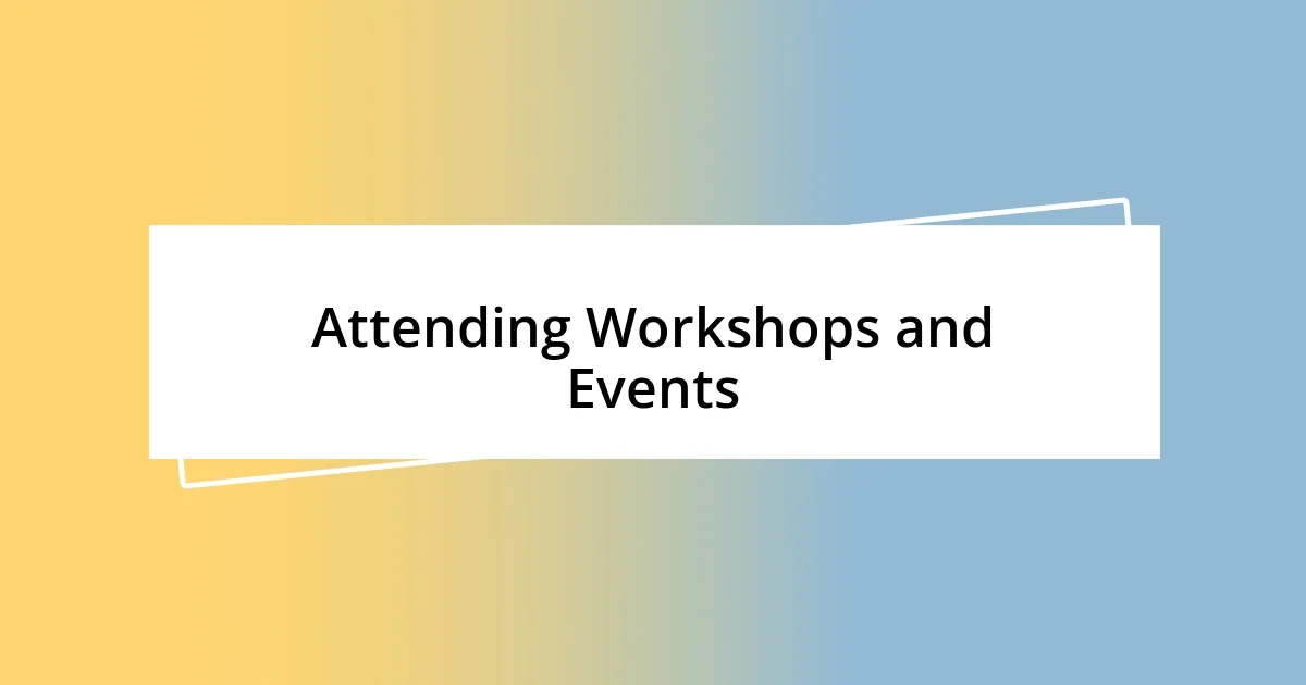 Attending Workshops and Events