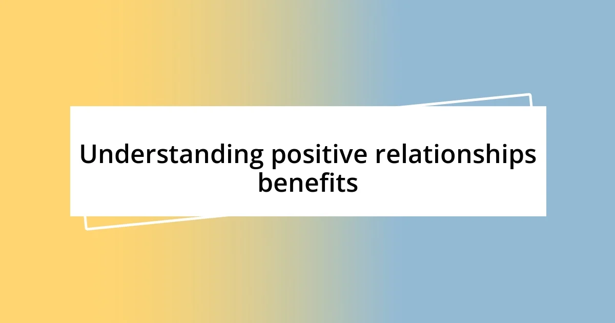 Understanding positive relationships benefits