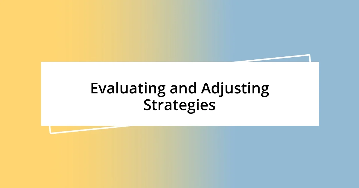 Evaluating and Adjusting Strategies