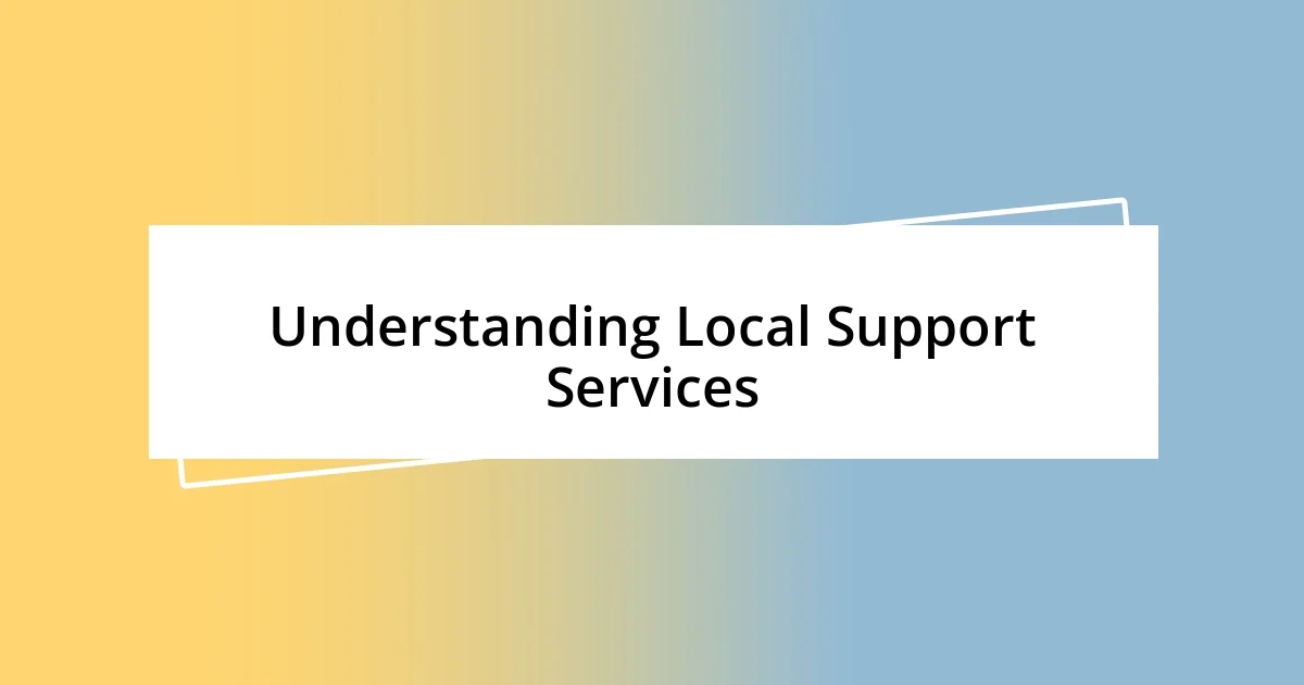 Understanding Local Support Services