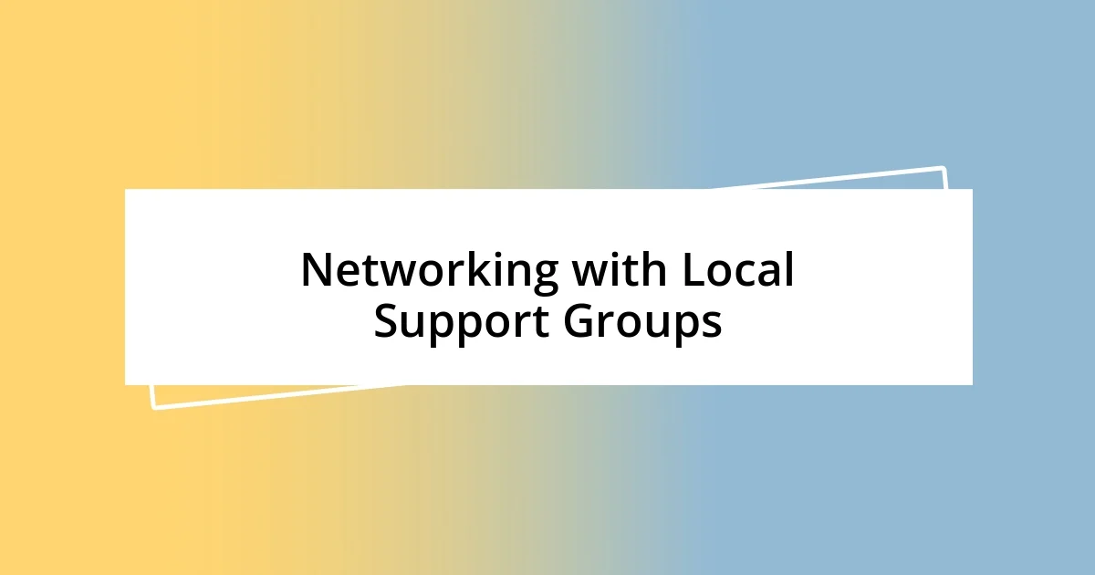 Networking with Local Support Groups