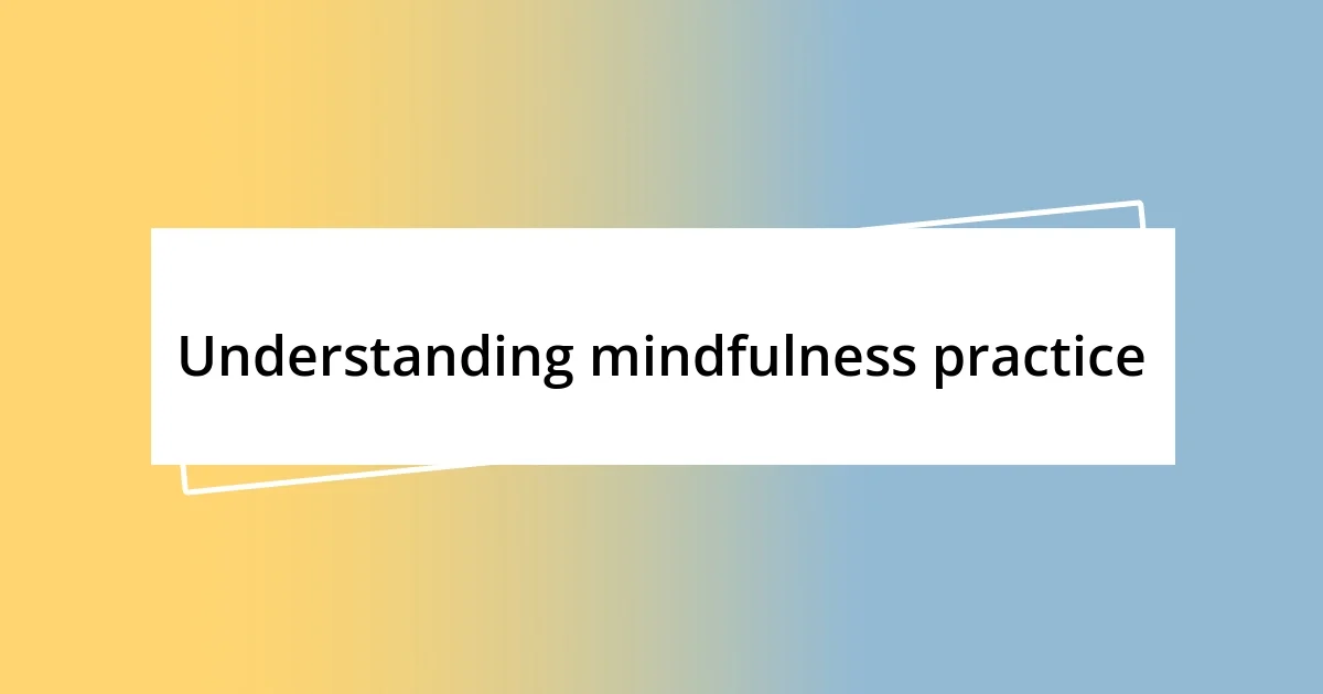 Understanding mindfulness practice