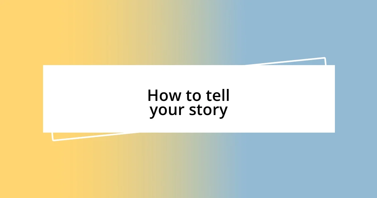 How to tell your story