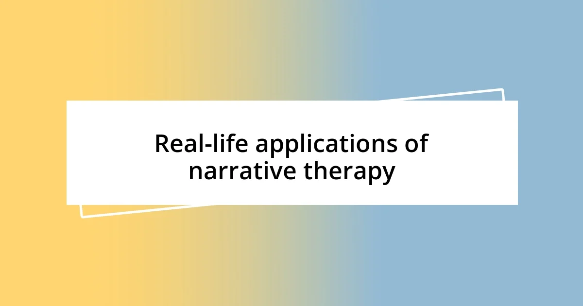 Real-life applications of narrative therapy