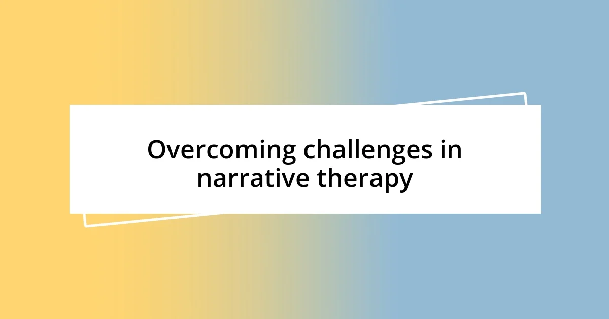 Overcoming challenges in narrative therapy