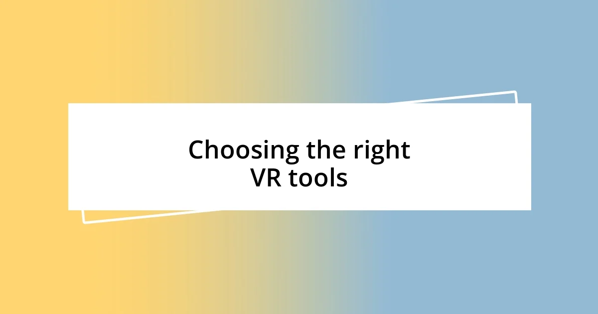 Choosing the right VR tools