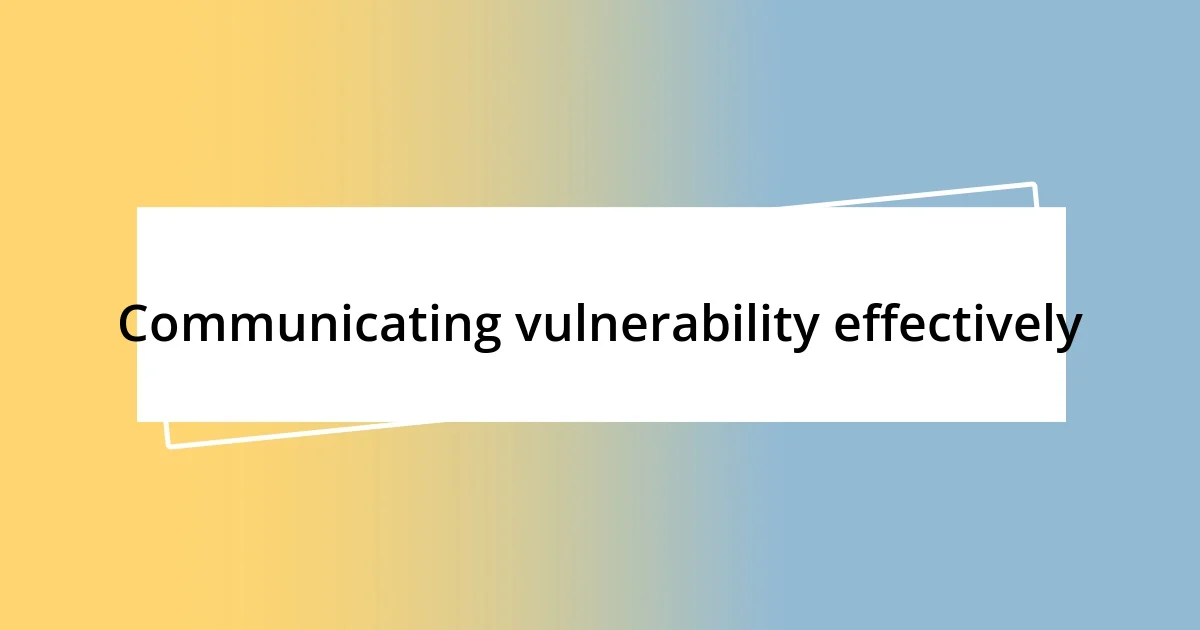 Communicating vulnerability effectively