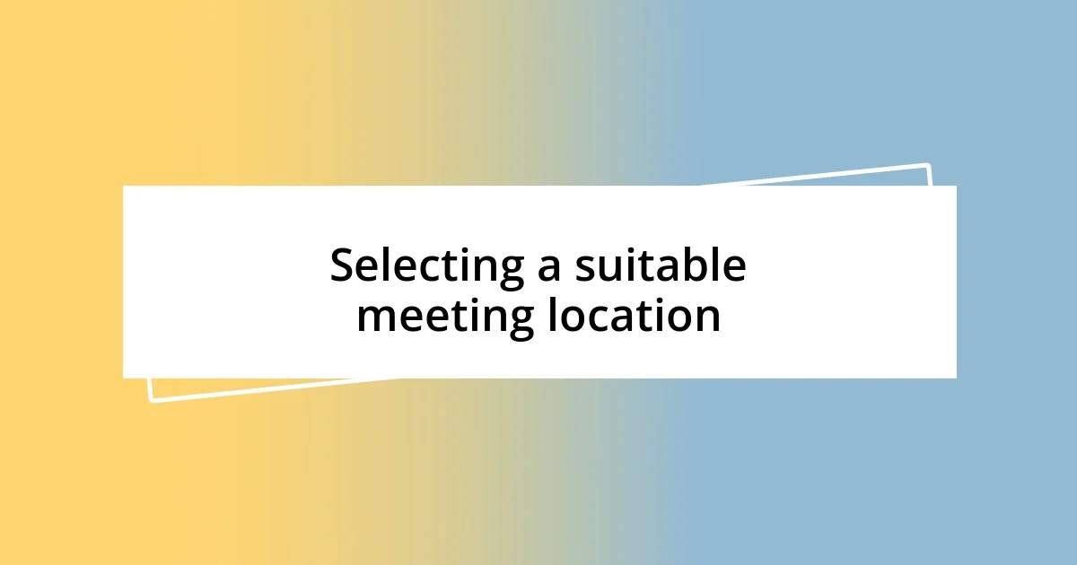 Selecting a suitable meeting location