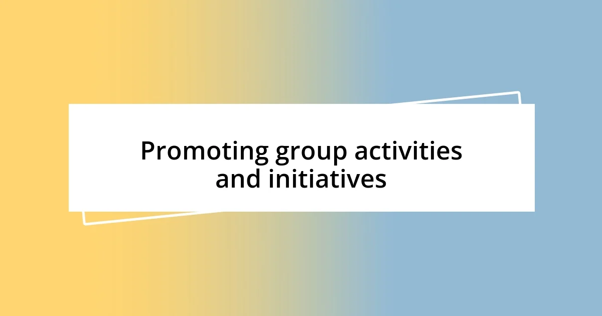 Promoting group activities and initiatives