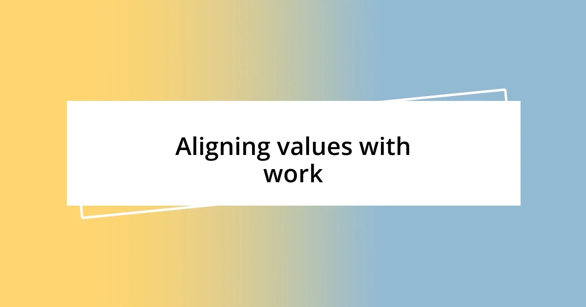 Aligning values with work