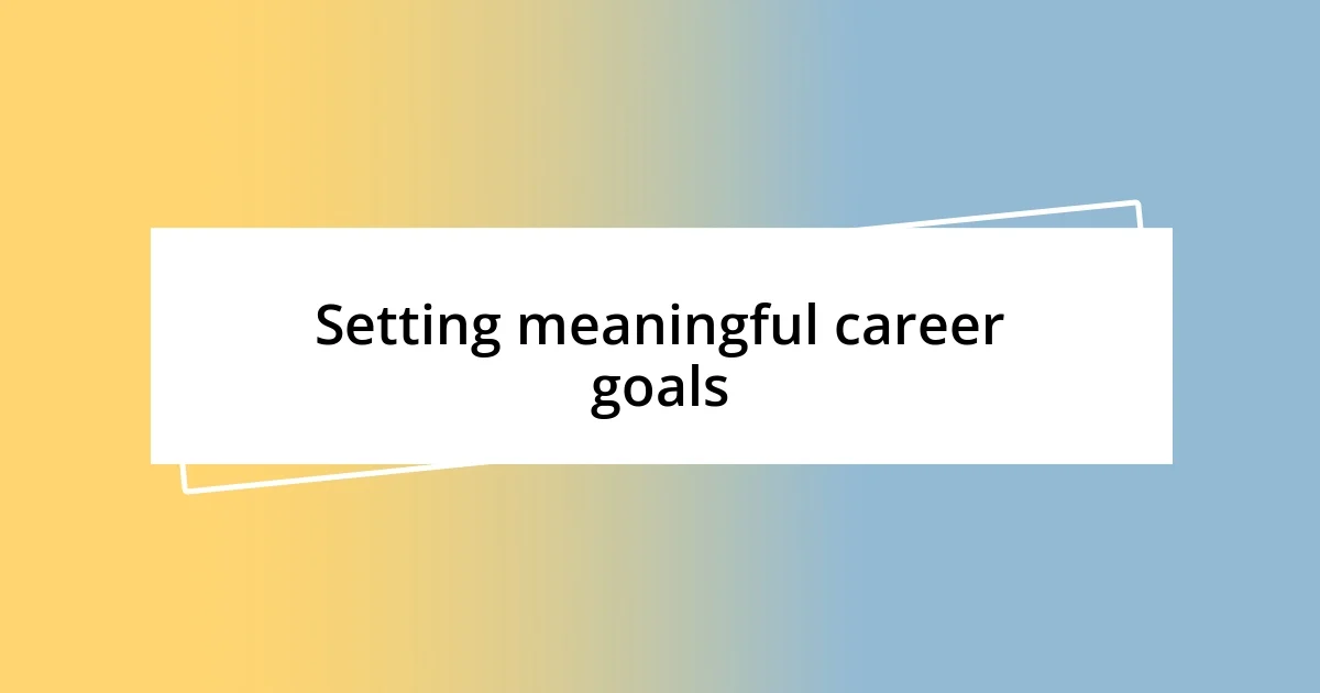 Setting meaningful career goals