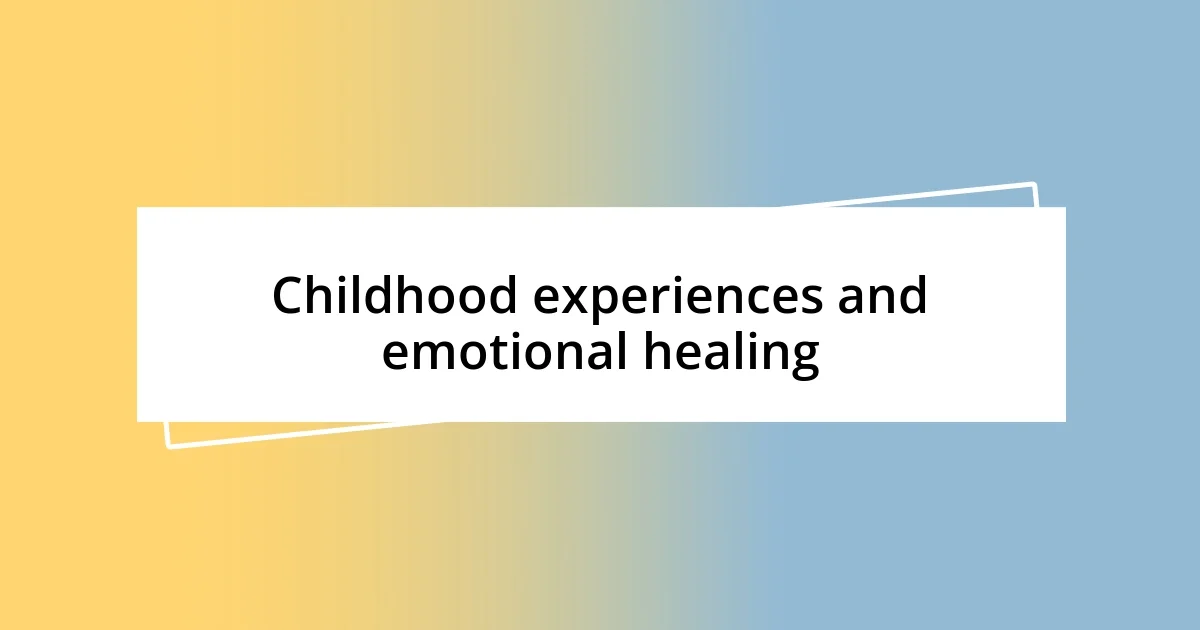 Childhood experiences and emotional healing