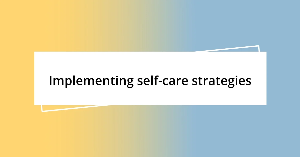 Implementing self-care strategies