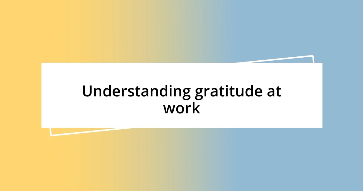 Understanding gratitude at work