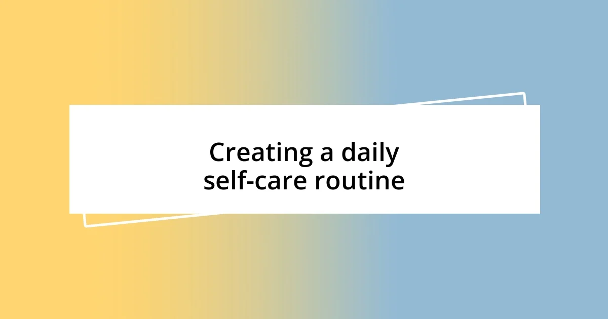 Creating a daily self-care routine