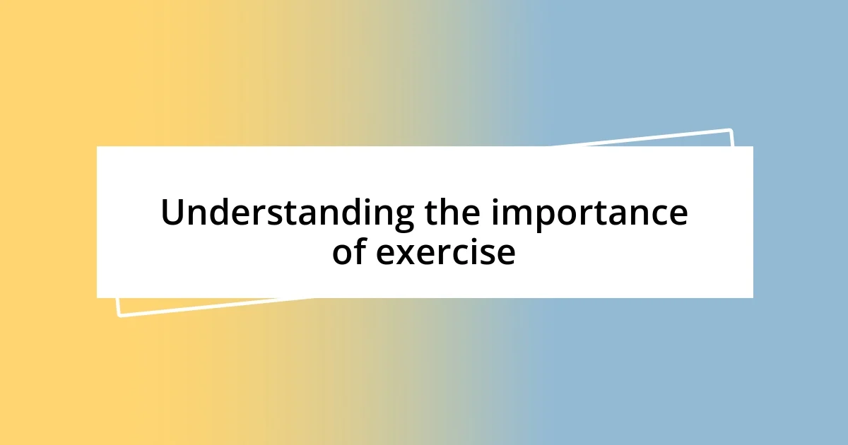 Understanding the importance of exercise