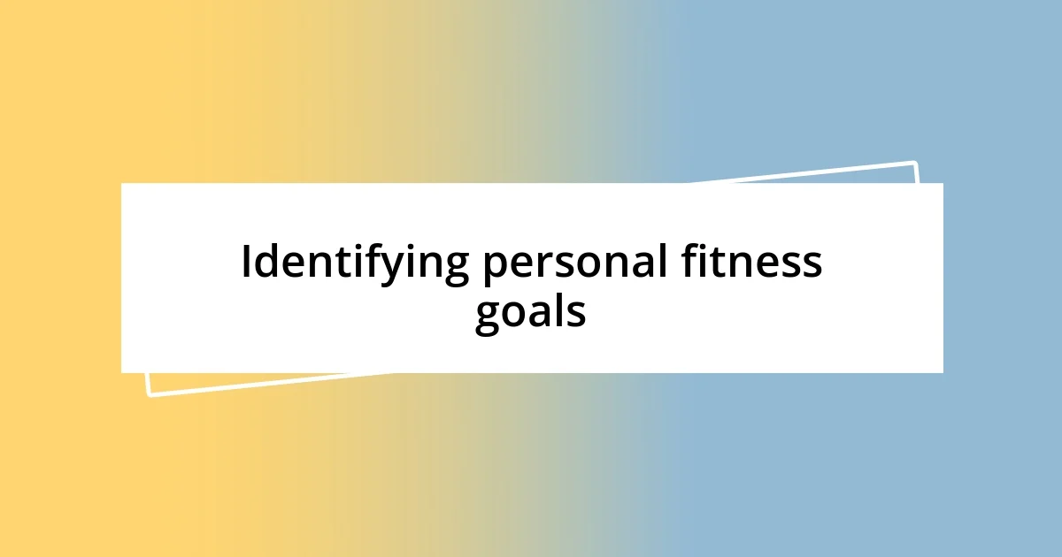 Identifying personal fitness goals